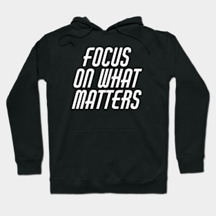 Focus On What Matters Hoodie